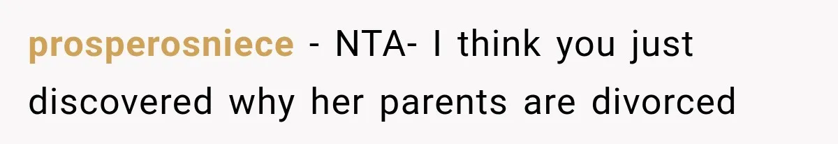 prosperosniece − NTA- I think you just discovered why her parents are divorced