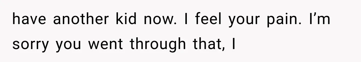 Man Bans Brother From Thanksgiving, Then Reveals the Betrayal That Destroyed His Family have another kid now. I feel your pain. I’m sorry you went through that, I