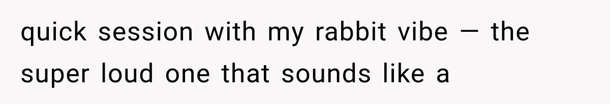 quick session with my rabbit vibe — the super loud one that sounds like a