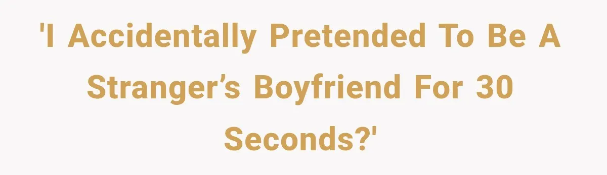 Guy Tries to Help a Stranger at a Café, Accidentally Becomes Her Fake Boyfriend 'I accidentally pretended to be a stranger’s boyfriend for 30 seconds?'