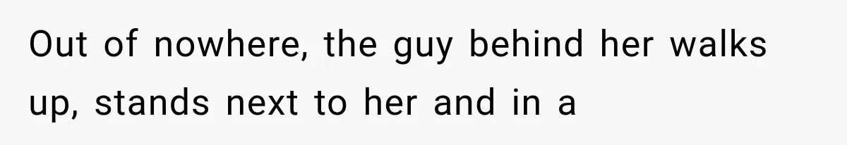 Guy Tries to Help a Stranger at a Café, Accidentally Becomes Her Fake Boyfriend Out of nowhere, the guy behind her walks up, stands next to her and in a