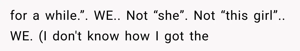 Guy Tries to Help a Stranger at a Café, Accidentally Becomes Her Fake Boyfriend for a while.”. WE.. Not “she”. Not “this girl”.. WE. (I don't know how I got the
