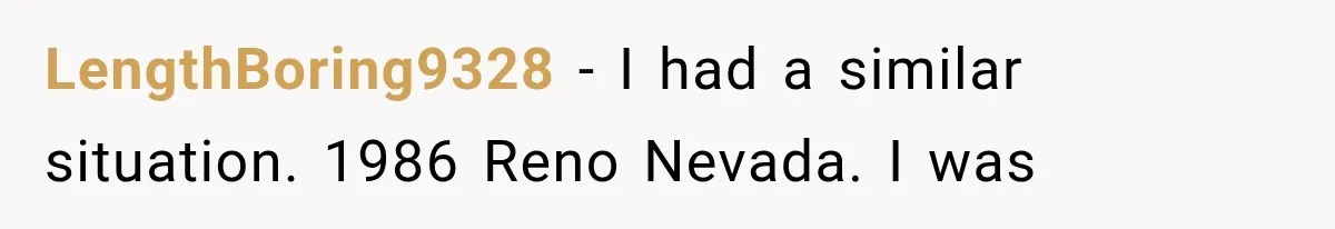 Guy Tries to Help a Stranger at a Café, Accidentally Becomes Her Fake Boyfriend LengthBoring9328 − I had a similar situation. 1986 Reno Nevada. I was