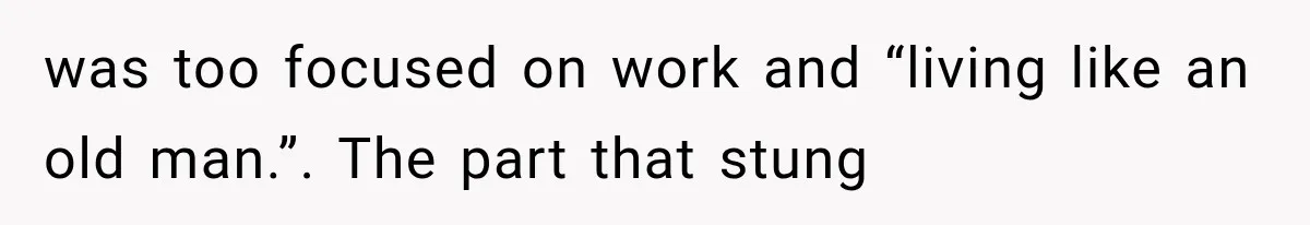 Wife Leaves Quiet Husband for Being “Unambitious,” Then Discovers He Built Her Family’s Empire was too focused on work and “living like an old man.”. The part that stung