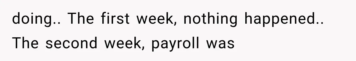 Wife Leaves Quiet Husband for Being “Unambitious,” Then Discovers He Built Her Family’s Empire doing.. The first week, nothing happened.. The second week, payroll was