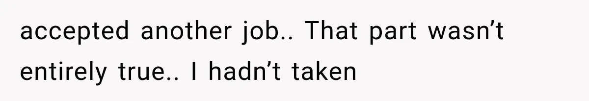 Wife Leaves Quiet Husband for Being “Unambitious,” Then Discovers He Built Her Family’s Empire accepted another job.. That part wasn’t entirely true.. I hadn’t taken