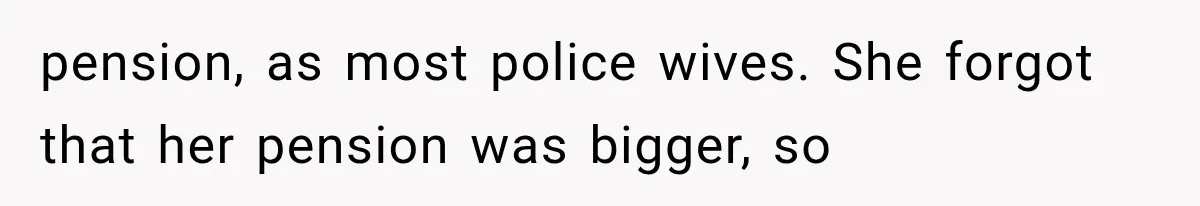 Wife Leaves Quiet Husband for Being “Unambitious,” Then Discovers He Built Her Family’s Empire pension, as most police wives. She forgot that her pension was bigger, so