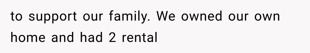 Wife Leaves Quiet Husband for Being “Unambitious,” Then Discovers He Built Her Family’s Empire to support our family. We owned our own home and had 2 rental