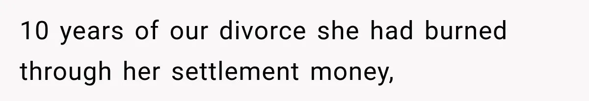 Wife Leaves Quiet Husband for Being “Unambitious,” Then Discovers He Built Her Family’s Empire 10 years of our divorce she had burned through her settlement money,