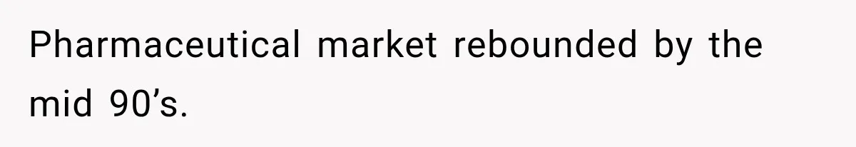 Wife Leaves Quiet Husband for Being “Unambitious,” Then Discovers He Built Her Family’s Empire Pharmaceutical market rebounded by the mid 90’s.