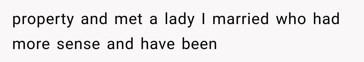 Wife Leaves Quiet Husband for Being “Unambitious,” Then Discovers He Built Her Family’s Empire property and met a lady I married who had more sense and have been