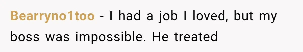 Wife Leaves Quiet Husband for Being “Unambitious,” Then Discovers He Built Her Family’s Empire Bearryno1too − I had a job I loved, but my boss was impossible. He treated