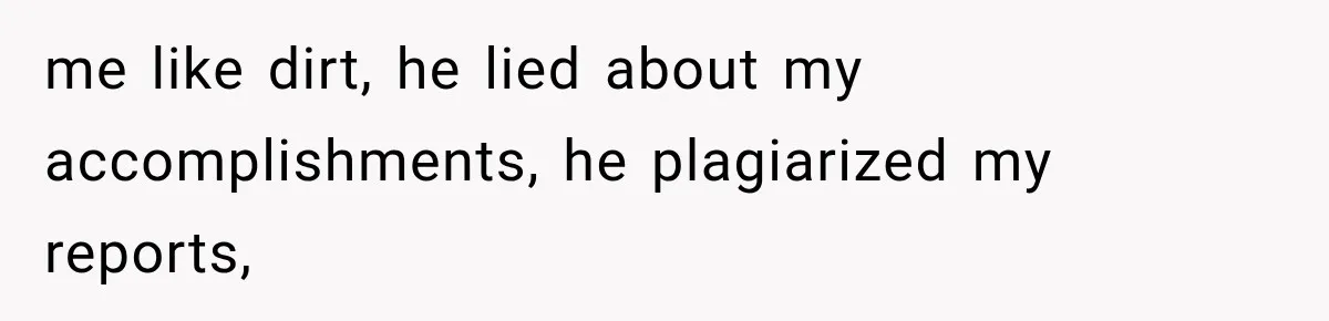 Wife Leaves Quiet Husband for Being “Unambitious,” Then Discovers He Built Her Family’s Empire me like dirt, he lied about my accomplishments, he plagiarized my reports,