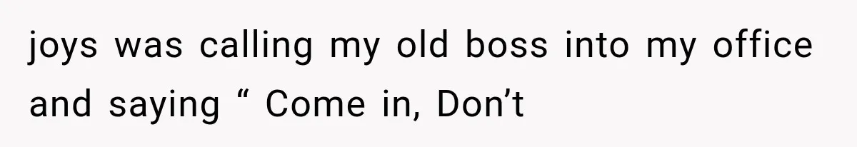 Wife Leaves Quiet Husband for Being “Unambitious,” Then Discovers He Built Her Family’s Empire joys was calling my old boss into my office and saying “ Come in, Don’t