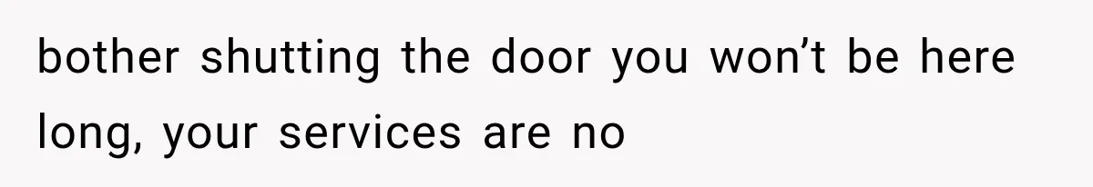 Wife Leaves Quiet Husband for Being “Unambitious,” Then Discovers He Built Her Family’s Empire bother shutting the door you won’t be here long, your services are no