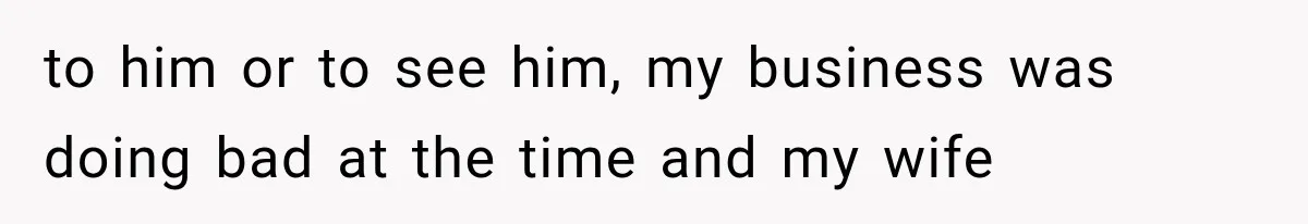 Father Gives His Classic Car to Stepson, Then Learns His Son Had Been Waiting for It His Entire Life to him or to see him, my business was doing bad at the time and my wife