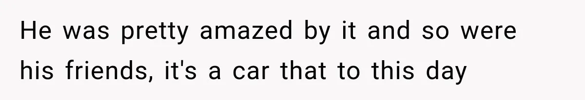 Father Gives His Classic Car to Stepson, Then Learns His Son Had Been Waiting for It His Entire Life He was pretty amazed by it and so were his friends, it's a car that to this day
