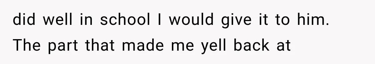 Father Gives His Classic Car to Stepson, Then Learns His Son Had Been Waiting for It His Entire Life did well in school I would give it to him. The part that made me yell back at
