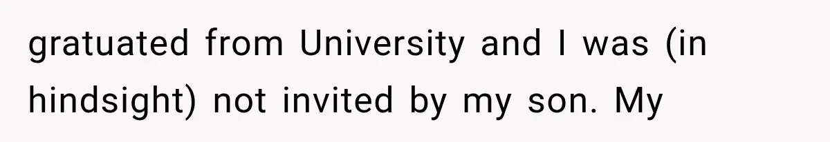 Father Gives His Classic Car to Stepson, Then Learns His Son Had Been Waiting for It His Entire Life gratuated from University and I was (in hindsight) not invited by my son. My