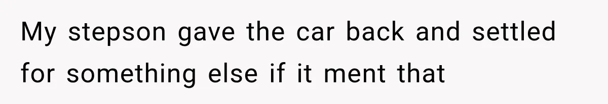 Father Gives His Classic Car to Stepson, Then Learns His Son Had Been Waiting for It His Entire Life My stepson gave the car back and settled for something else if it ment that