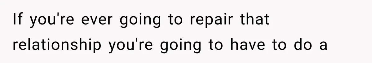 Father Gives His Classic Car to Stepson, Then Learns His Son Had Been Waiting for It His Entire Life If you're ever going to repair that relationship you're going to have to do a