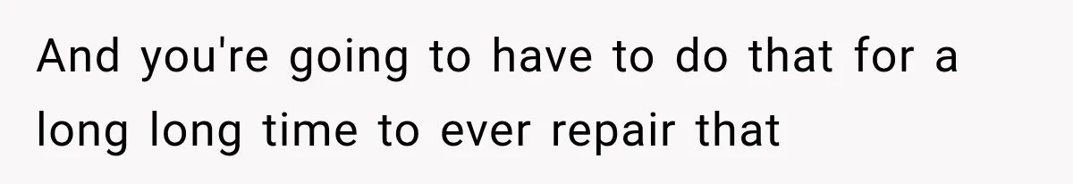 Father Gives His Classic Car to Stepson, Then Learns His Son Had Been Waiting for It His Entire Life And you're going to have to do that for a long long time to ever repair that