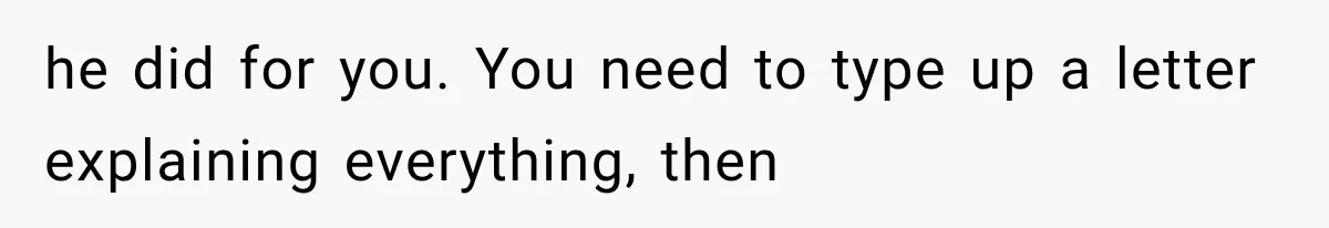 Father Gives His Classic Car to Stepson, Then Learns His Son Had Been Waiting for It His Entire Life he did for you. You need to type up a letter explaining everything, then