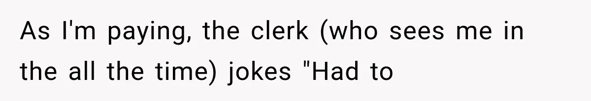Paramedic Jokes About a “Coke Habit” at 7-Eleven, Then a Stranger Reports Him for Drugs As I'm paying, the clerk (who sees me in the all the time) jokes "Had to