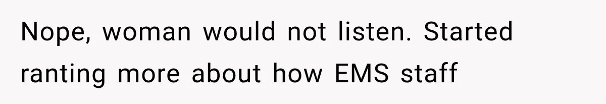 Paramedic Jokes About a “Coke Habit” at 7-Eleven, Then a Stranger Reports Him for Drugs Nope, woman would not listen. Started ranting more about how EMS staff
