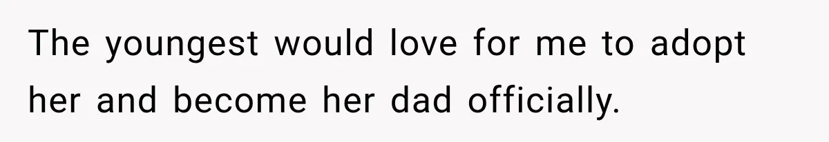 Stepdad Respects His Stepchildren’s Wishes, But His Wife Says That Means He Doesn’t Love Them The youngest would love for me to adopt her and become her dad officially.