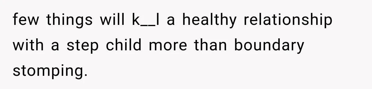 Stepdad Respects His Stepchildren’s Wishes, But His Wife Says That Means He Doesn’t Love Them few things will k__l a healthy relationship with a step child more than boundary stomping.