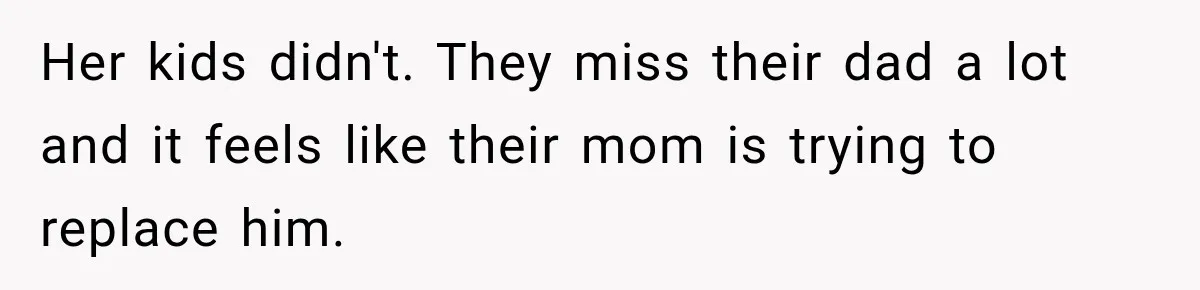 Stepdad Respects His Stepchildren’s Wishes, But His Wife Says That Means He Doesn’t Love Them Her kids didn't. They miss their dad a lot and it feels like their mom is trying to replace him.