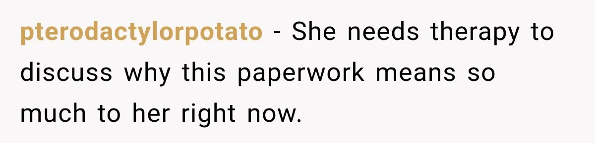 Stepdad Respects His Stepchildren’s Wishes, But His Wife Says That Means He Doesn’t Love Them pterodactylorpotato − She needs therapy to discuss why this paperwork means so much to her right now.