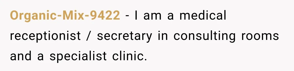Organic-Mix-9422 − I am a medical receptionist / secretary in consulting rooms and a specialist clinic.