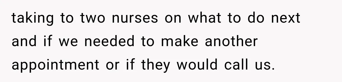 Man Screamed “I’m On The Phone!” At A Doctor’s Office, Then Became The Story Everyone Heard taking to two nurses on what to do next and if we needed to make another appointment or if they would call us.