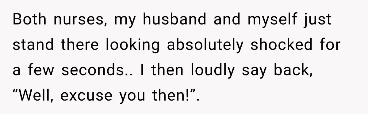 Man Screamed “I’m On The Phone!” At A Doctor’s Office, Then Became The Story Everyone Heard Both nurses, my husband and myself just stand there looking absolutely shocked for a few seconds.. I then loudly say back, “Well, excuse you then!”.