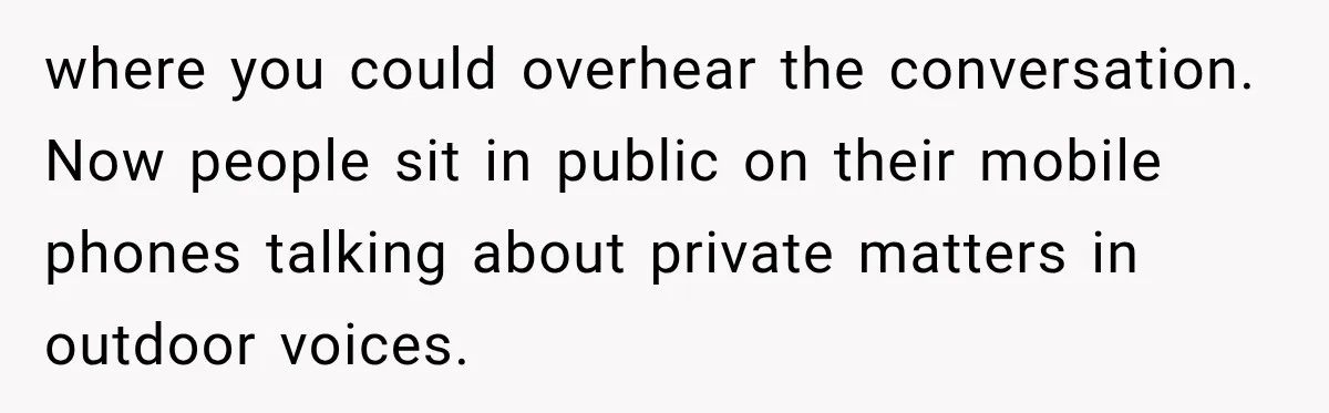 Man Screamed “I’m On The Phone!” At A Doctor’s Office, Then Became The Story Everyone Heard where you could overhear the conversation. Now people sit in public on their mobile phones talking about private matters in outdoor voices.