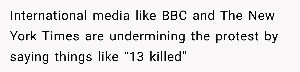 International media like BBC and The New York Times are undermining the protest by saying things like “13 killed”