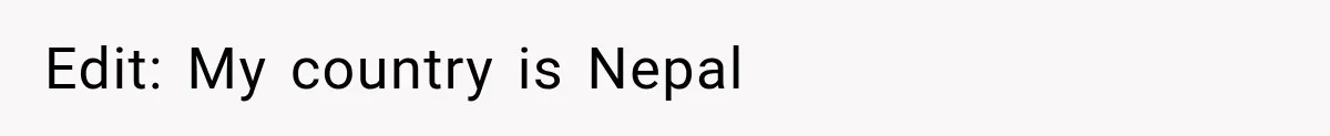 Edit: My country is Nepal