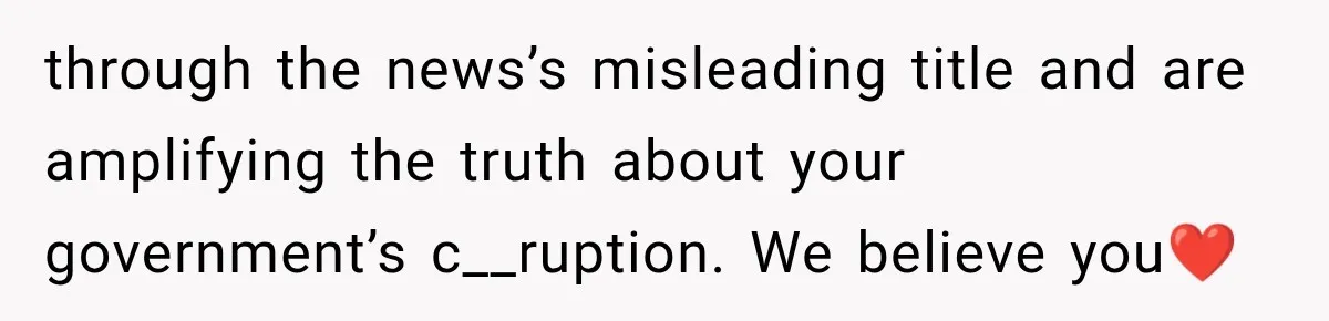 through the news’s misleading title and are amplifying the truth about your government’s c__ruption. We believe you❤️