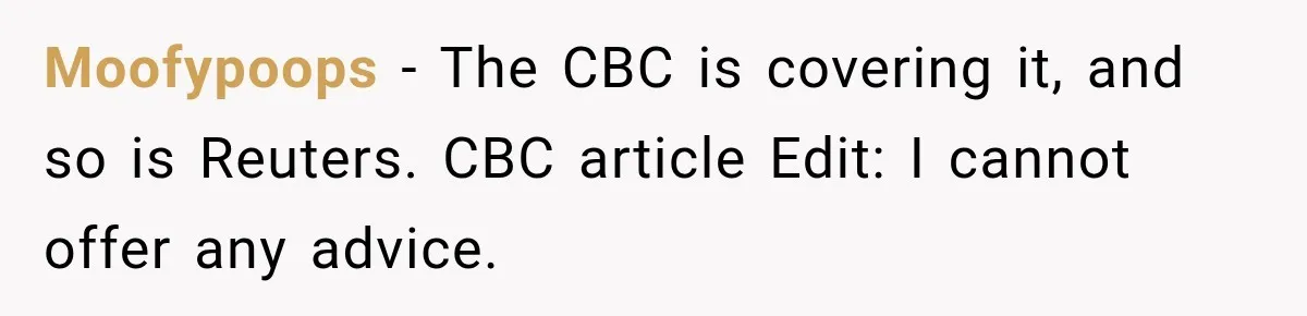 Moofypoops − The CBC is covering it, and so is Reuters. CBC article Edit: I cannot offer any advice.