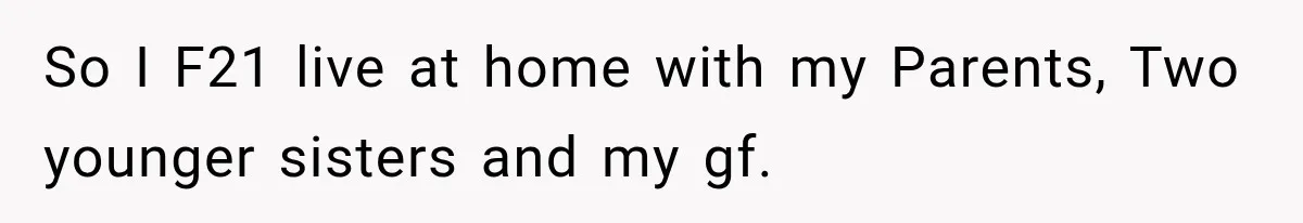 Sister Attacked Her Over Socks, But Their Dad Still Told Her To Be The Role Model So I F21 live at home with my Parents, Two younger sisters and my gf.