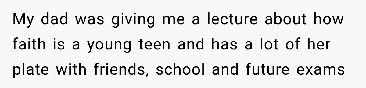Sister Attacked Her Over Socks, But Their Dad Still Told Her To Be The Role Model My dad was giving me a lecture about how faith is a young teen and has a lot of her plate with friends, school and future exams