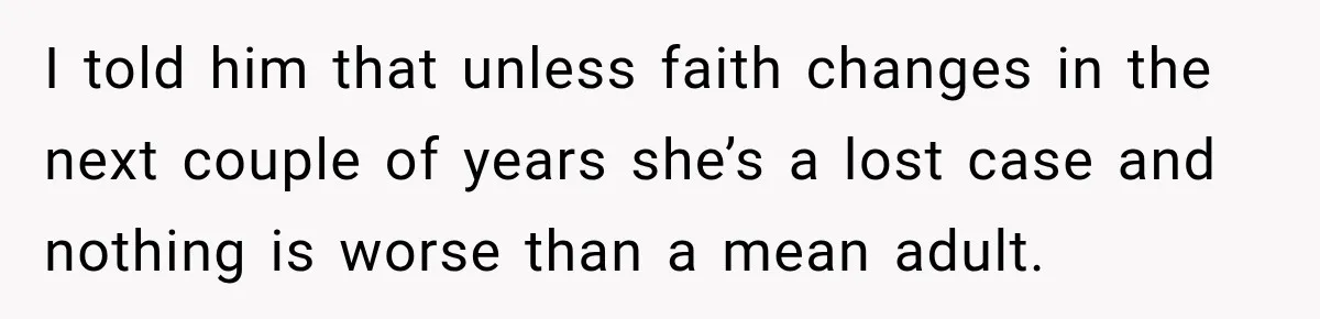Sister Attacked Her Over Socks, But Their Dad Still Told Her To Be The Role Model I told him that unless faith changes in the next couple of years she’s a lost case and nothing is worse than a mean adult.