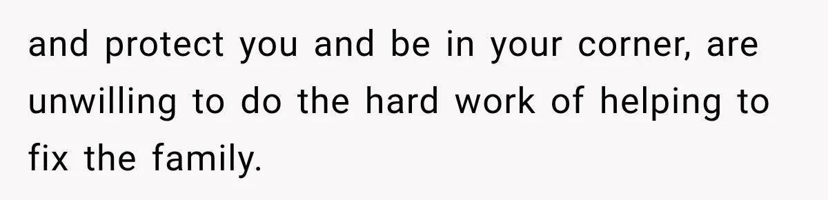 Sister Attacked Her Over Socks, But Their Dad Still Told Her To Be The Role Model and protect you and be in your corner, are unwilling to do the hard work of helping to fix the family.
