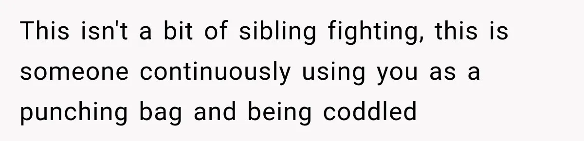 Sister Attacked Her Over Socks, But Their Dad Still Told Her To Be The Role Model This isn't a bit of sibling fighting, this is someone continuously using you as a punching bag and being coddled