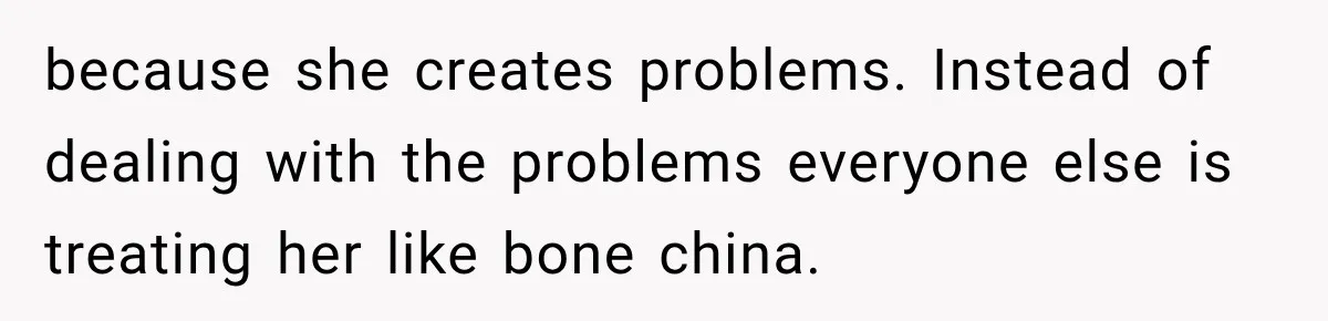 Sister Attacked Her Over Socks, But Their Dad Still Told Her To Be The Role Model because she creates problems. Instead of dealing with the problems everyone else is treating her like bone china.