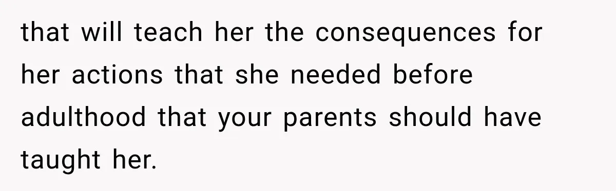 Sister Attacked Her Over Socks, But Their Dad Still Told Her To Be The Role Model that will teach her the consequences for her actions that she needed before adulthood that your parents should have taught her.
