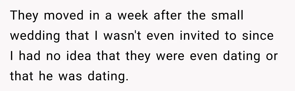 Daughter Inherited Her Mother’s House, But Her Dad Moved In His New Family Without Respecting Boundaries They moved in a week after the small wedding that I wasn't even invited to since I had no idea that they were even dating or that he was dating.