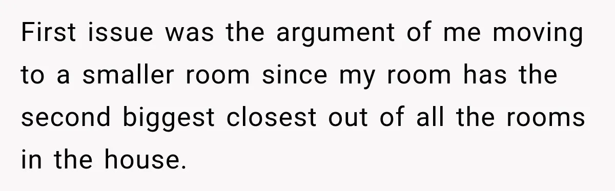 Daughter Inherited Her Mother’s House, But Her Dad Moved In His New Family Without Respecting Boundaries First issue was the argument of me moving to a smaller room since my room has the second biggest closest out of all the rooms in the house.
